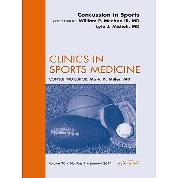 Concussion in Sports, An Issue of Clinics in Sports Medicine, William P. Meehan, Lyle J. Micheli