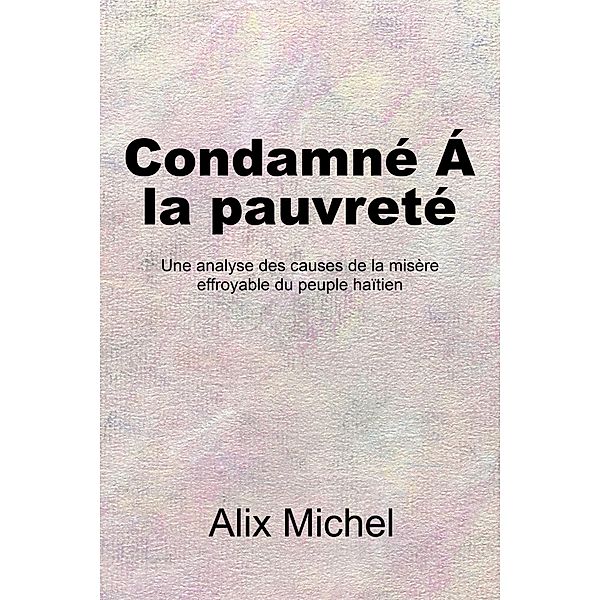 Condamne´ Á La Pauvreté, Alix Michel