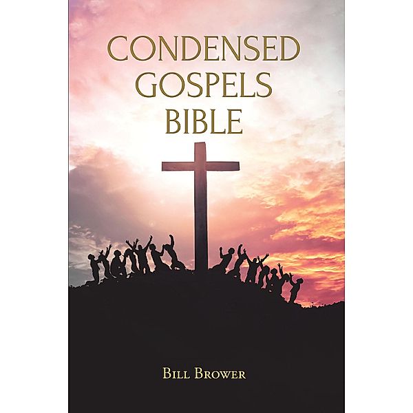 Condensed Gospels Bible, Bill Brower