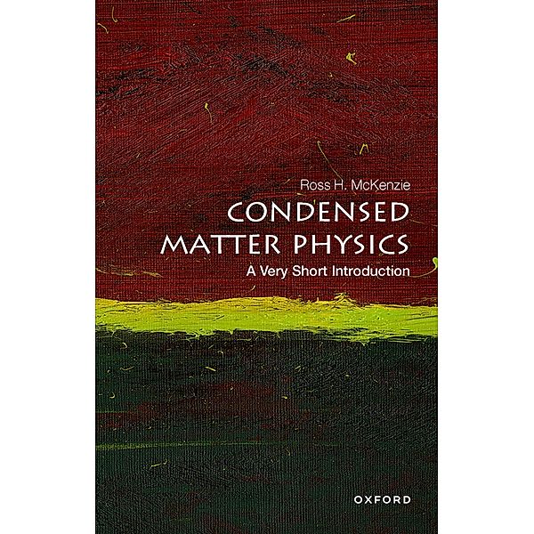 Condensed Matter Physics: A Very Short Introduction / Very Short Introductions, Ross H. McKenzie