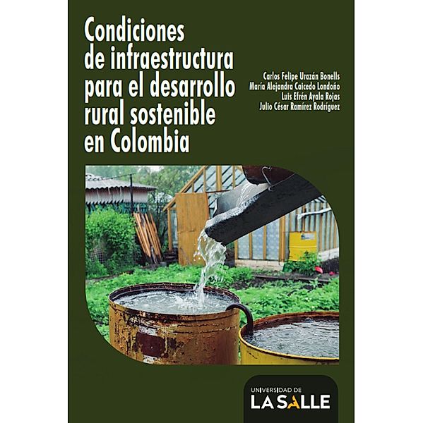 Condiciones de infraestructura para el desarrollo rural sostenible en Colombia, Carlos Felipe Urazán Bonells, María Alejandra Caicedo Londoño, Luis Efrén Ayala Rojas, Julio César Ramírez Rodríguez