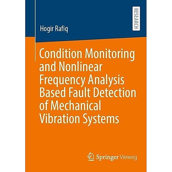 Condition Monitoring and Nonlinear Frequency Analysis Based Fault Detection of Mechanical Vibration Systems, Hogir Rafiq