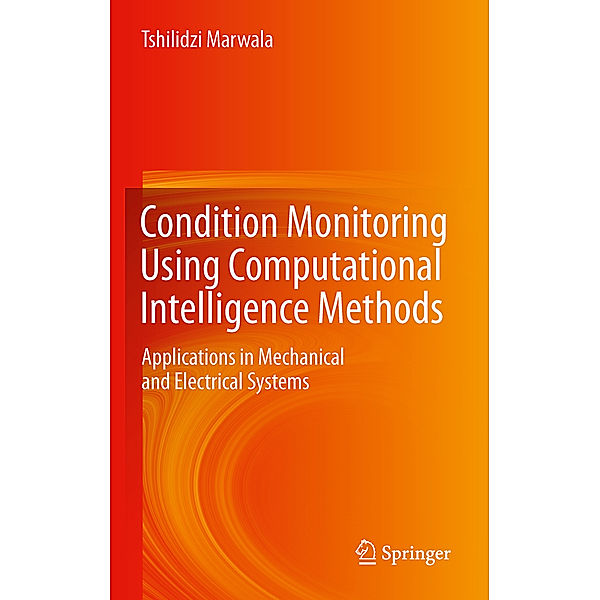 Condition Monitoring Using Computational Intelligence Methods, Tshilidzi Marwala