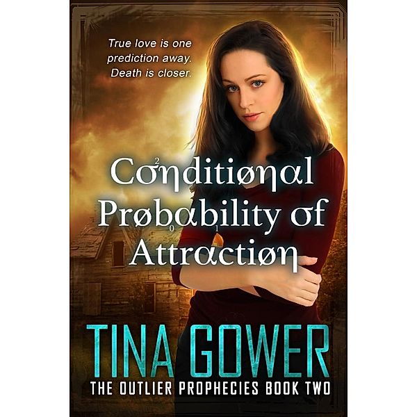 Conditional Probability of Attraction (The Outlier Prophecies, #2) / The Outlier Prophecies, Tina Gower