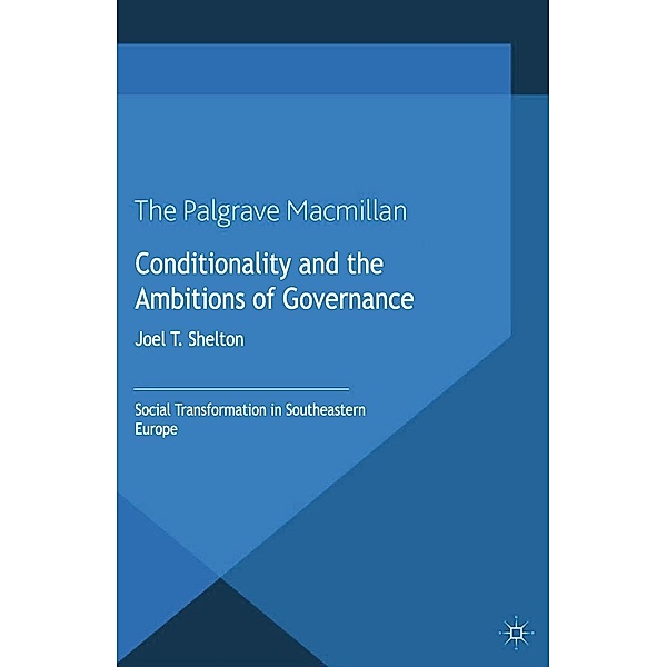 Conditionality and the Ambitions of Governance / International Political Economy Series, Joel T. Shelton