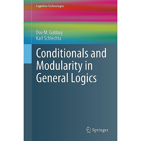 Conditionals and Modularity in General Logics / Cognitive Technologies, Dov M. Gabbay, Karl Schlechta