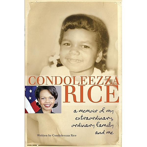 Condoleezza Rice: A Memoir of My Extraordinary, Ordinary Family and Me, Condoleezza Rice