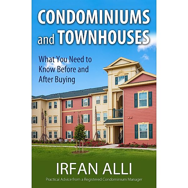 Condominiums and Townhouses - What You Need to Know Before and After Buying / eBookIt.com, Irfan Alli