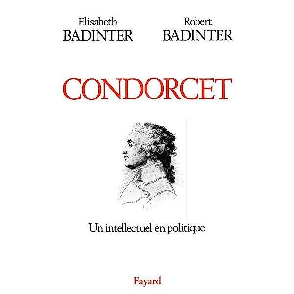 Condorcet / Biographies Historiques, Elisabeth Badinter, Robert Badinter