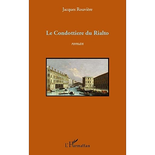 CONDOTTIERE DU RIALTO   ROMAN / Hors-collection, Jacques Rouviere