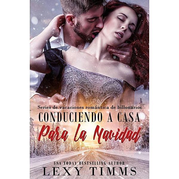 Conduciendo a Casa Para la Navidad (Series de vacaciones romántica de billonarios, #1), Lexy Timms