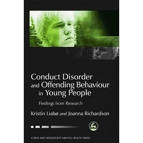 Conduct Disorder and Offending Behaviour in Young People / Child and Adolescent Mental Health, Joanna Richardson, Kristin Liabo