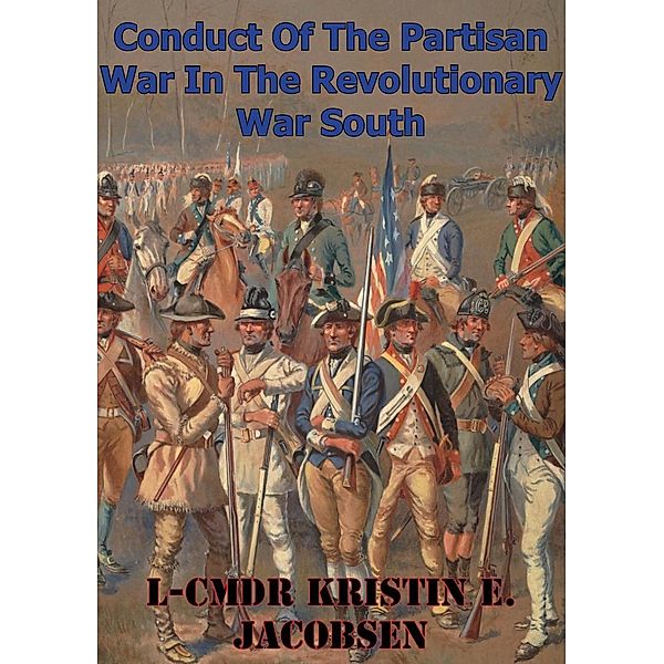 Conduct Of The Partisan War In The Revolutionary War South, L-Cmdr Kristin E. Jacobsen