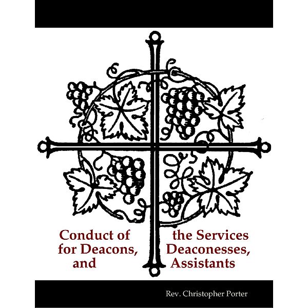Conduct of the Services for Deacons, Deaconesses, and Assistants, Christopher Porter