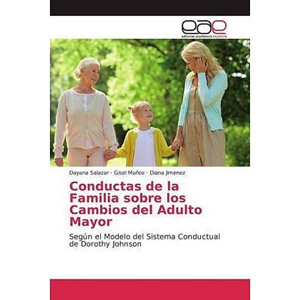 Conductas de la Familia sobre los Cambios del Adulto Mayor, Dayana Salazar, Gisel Muñoz, Diana Jiménez