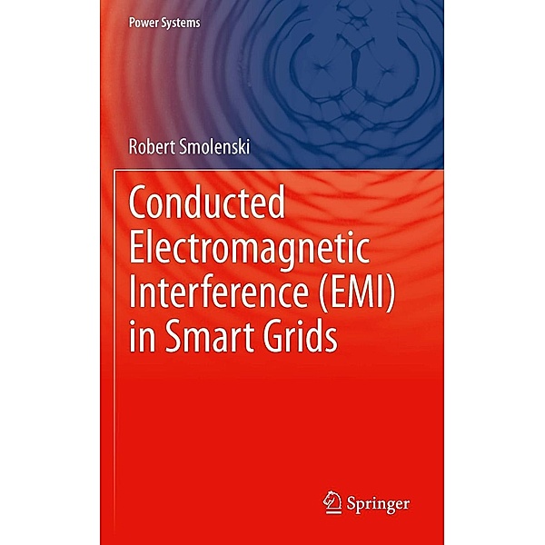 Conducted Electromagnetic Interference (EMI) in Smart Grids / Power Systems, Robert Smolenski