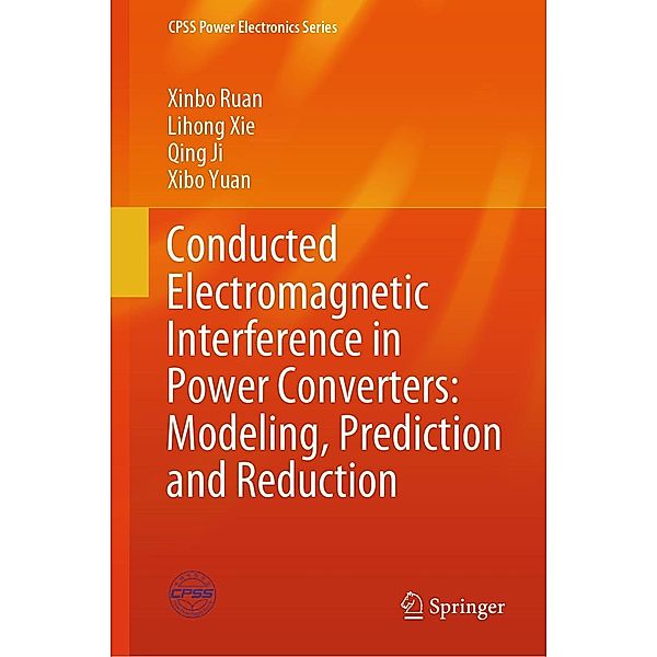 Conducted Electromagnetic Interference in Power Converters: Modeling, Prediction and Reduction / CPSS Power Electronics Series, Xinbo Ruan, Lihong Xie, Qing Ji, Xibo Yuan