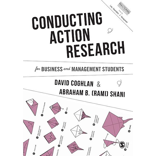 Conducting Action Research for Business and Management Students / Mastering Business Research Methods, David Coghlan, Abraham B. Shani