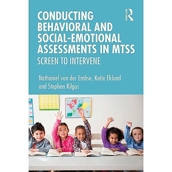 Conducting Behavioral and Social-Emotional Assessments in MTSS, Nathaniel von der Embse, Katie Eklund, Stephen Kilgus