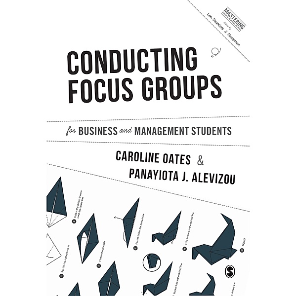Conducting Focus Groups for Business and Management Students / Mastering Business Research Methods, Caroline J. Oates, Panayiota J. Alevizou
