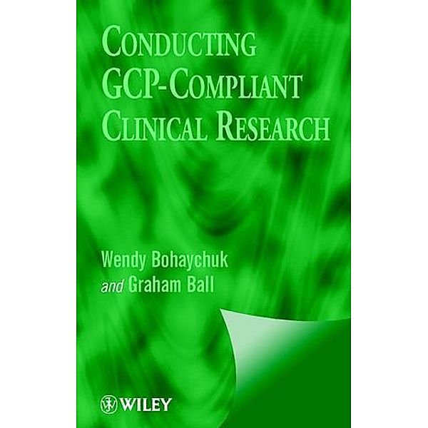 Conducting GCP-Compliant Clinical Research, Wendy Bohaychuk, Graham Ball