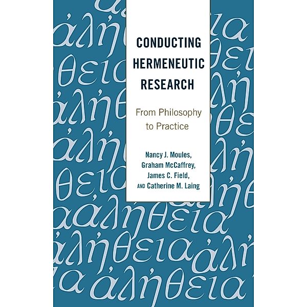 Conducting Hermeneutic Research, Nancy J. Moules, Graham McCaffrey, James C. Field, Catherine M. Laing