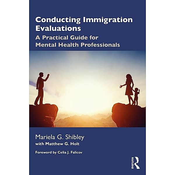 Conducting Immigration Evaluations, Mariela G. Shibley, Matthew G. Holt