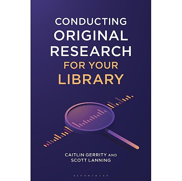 Conducting Original Research for Your Library, Caitlin Gerrity, Scott Lanning