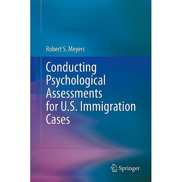 Conducting Psychological Assessments for U.S. Immigration Cases, Robert S. Meyers