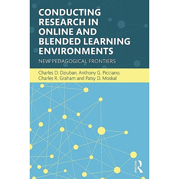 Conducting Research in Online and Blended Learning Environments, Charles D. Dziuban, Anthony G. Picciano, Charles R. Graham, Patsy D. Moskal