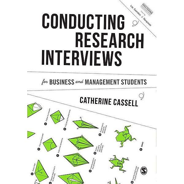 Conducting Research Interviews for Business and Management Students / Mastering Business Research Methods, Cathy Cassell