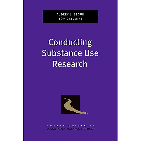 Conducting Substance Use Research, Audrey L. Begun, Thomas K. Gregoire