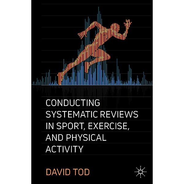 Conducting Systematic Reviews in Sport, Exercise, and Physical Activity / Progress in Mathematics, David Tod