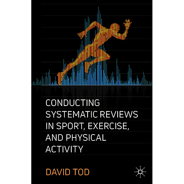 Conducting Systematic Reviews in Sport, Exercise, and Physical Activity, David Tod