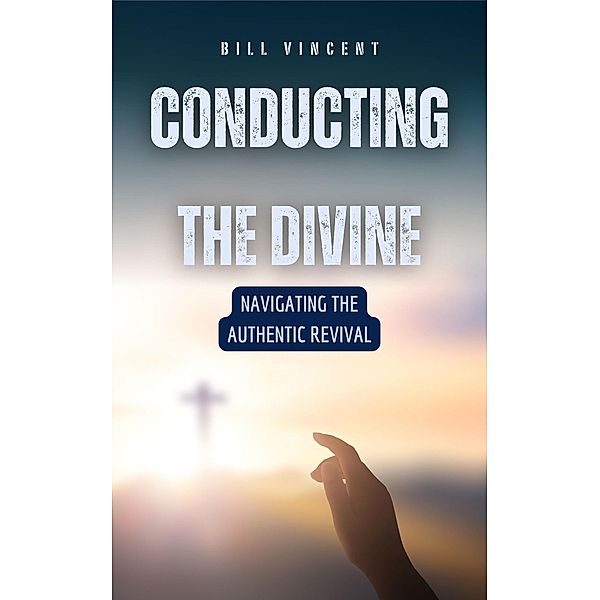 Conducting the Divine, Bill Vincent