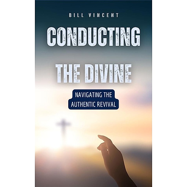 Conducting the Divine, Bill Vincent