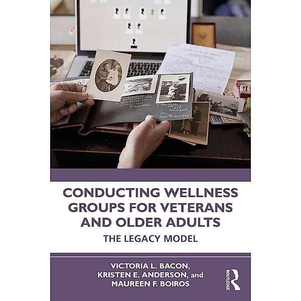 Conducting Wellness Groups for Veterans and Older Adults, Victoria L. Bacon, Kristen E. Anderson, Maureen F. Boiros
