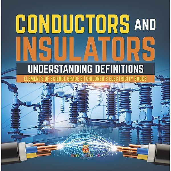 Conductors and Insulators : Understanding Definitions | Elements of Science Grade 5 | Children's Electricity Books / Baby Professor, Baby