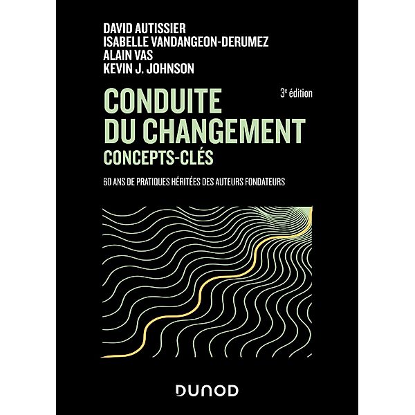 Conduite du changement : concepts-clés - 3e éd. / Stratégie d'entreprise, David Autissier, Isabelle Vandangeon, Alain Vas, Kevin Johnson