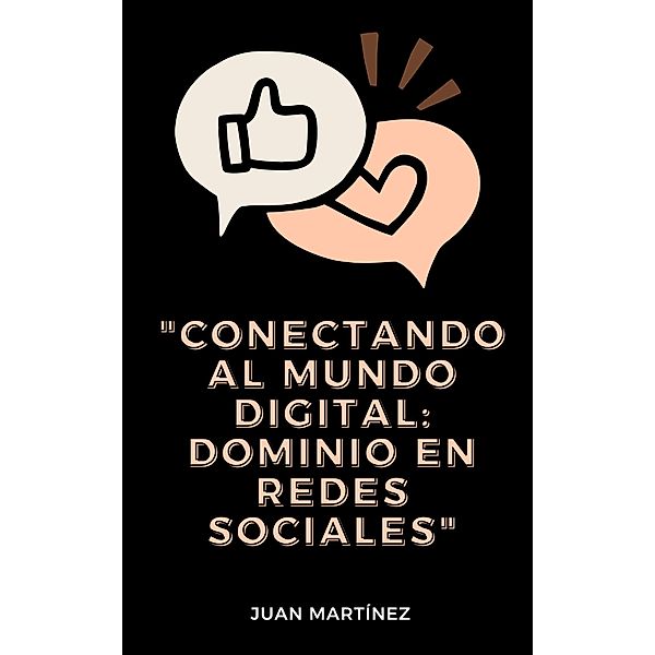 Conectando al Mundo Digital: Dominio en Redes Sociales, Juan Martinez