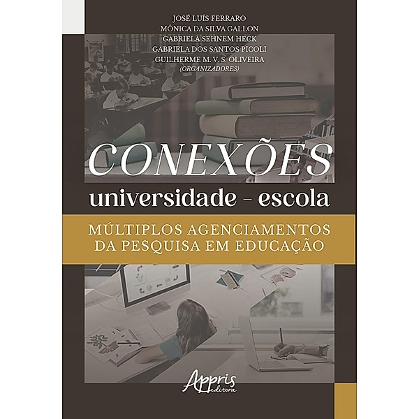 Conexões Universidade-Escola: Múltiplos Agenciamentos da Pesquisa em Educação, José Luís Ferraro
