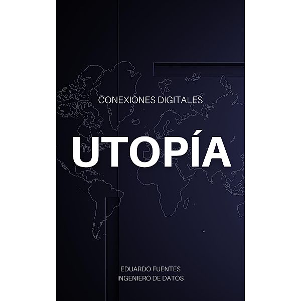 Conexiones Digitales: Utopía, Eduardo Fuentes