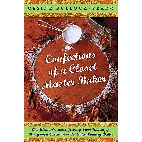 Confections of a Closet Master Baker, Gesine Bullock-Prado