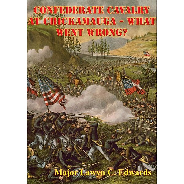 Confederate Cavalry At Chickamauga - What Went Wrong?, Major Lawyn C. Edwards