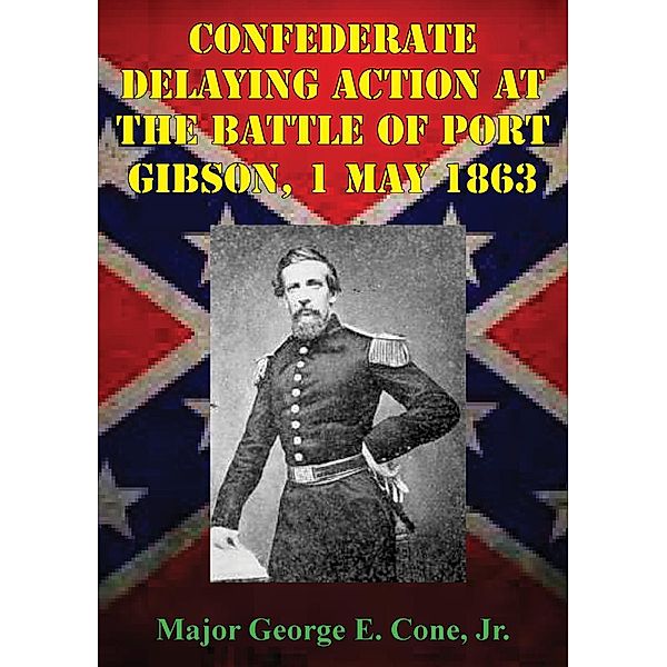Confederate Delaying Action At The Battle Of Port Gibson, 1 May 1863, Major George E. Cone Jr.