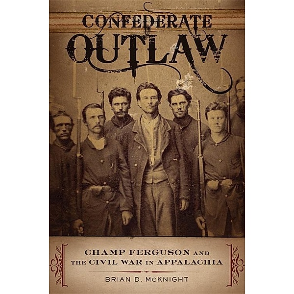Confederate Outlaw / Conflicting Worlds: New Dimensions of the American Civil War, Brian D. McKnight