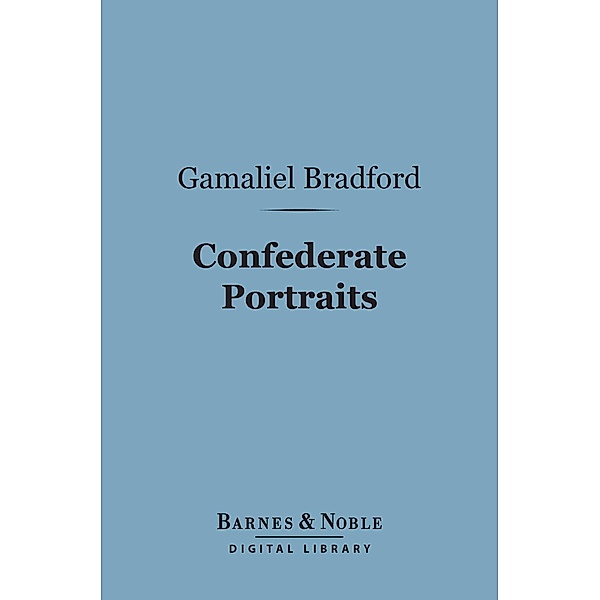 Confederate Portraits (Barnes & Noble Digital Library) / Barnes & Noble, Gamaliel Bradford