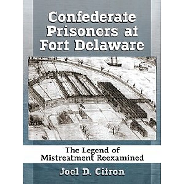 Confederate Prisoners at Fort Delaware, Joel D. Citron