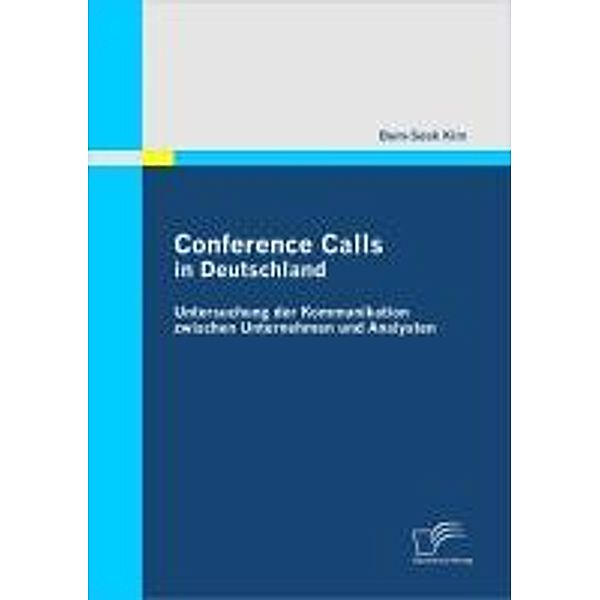 Conference Calls in Deutschland: Untersuchung der Kommunikation zwischen Unternehmen und Analysten, Bum-Seok Kim