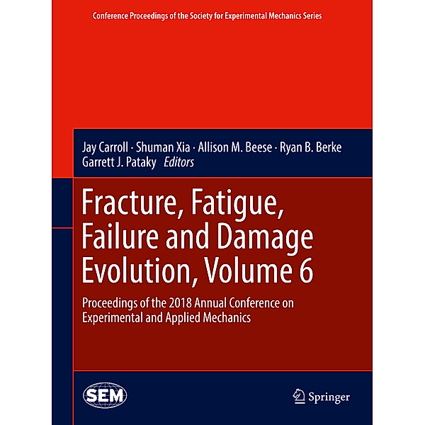 Conference Proceedings of the Society for Experimental Mechanics Series / Fracture, Fatigue, Failure and Damage Evolution, Volume 6